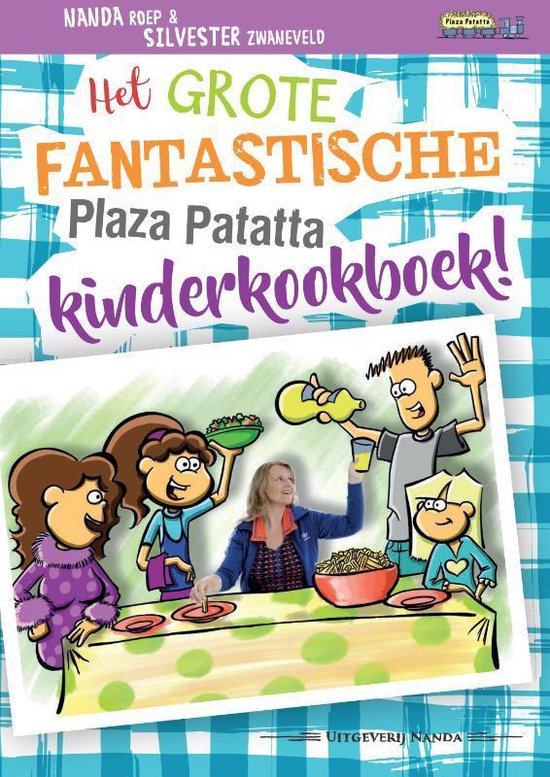 Plaza Patatta - Het grote fantastische Plaza Patatta kinderkookboek!